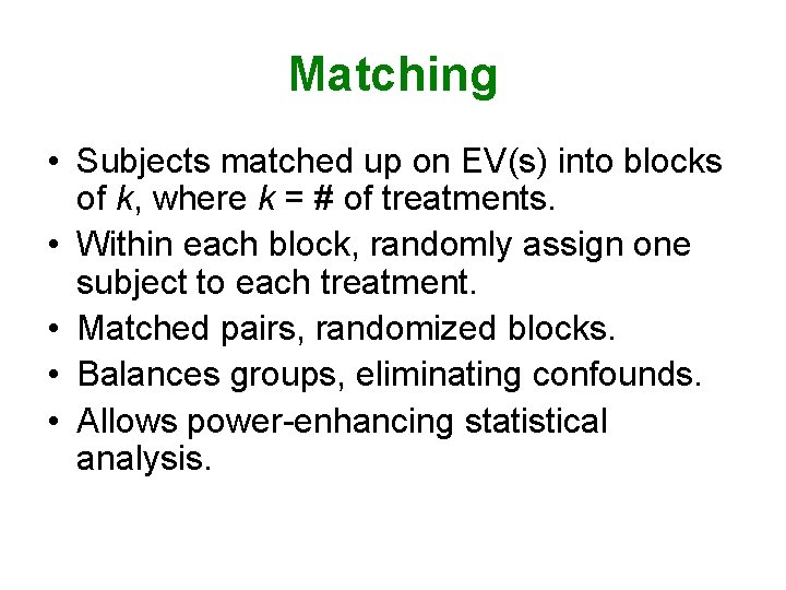 Matching • Subjects matched up on EV(s) into blocks of k, where k =