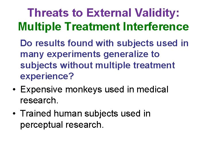 Threats to External Validity: Multiple Treatment Interference Do results found with subjects used in