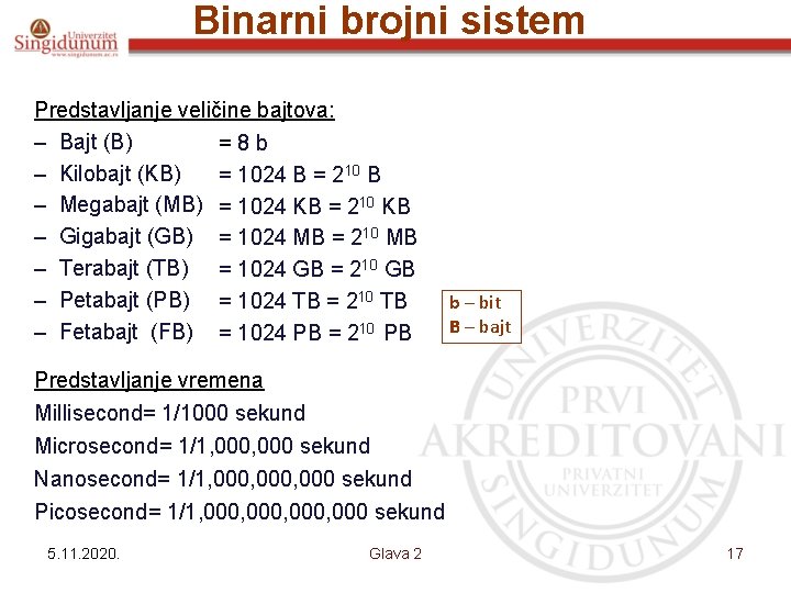 Binarni brojni sistem Predstavljanje veličine bajtova: – Bajt (B) = 8 b – Kilobajt