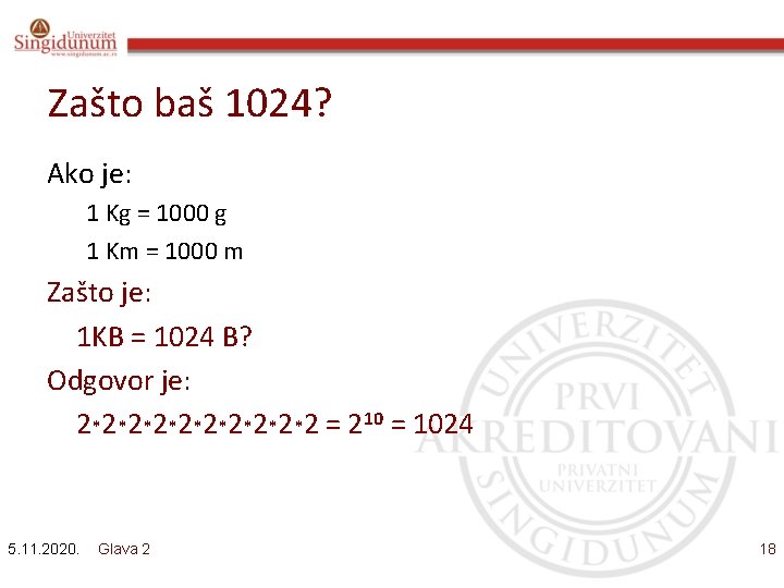 Zašto baš 1024? Ako je: 1 Kg = 1000 g 1 Km = 1000