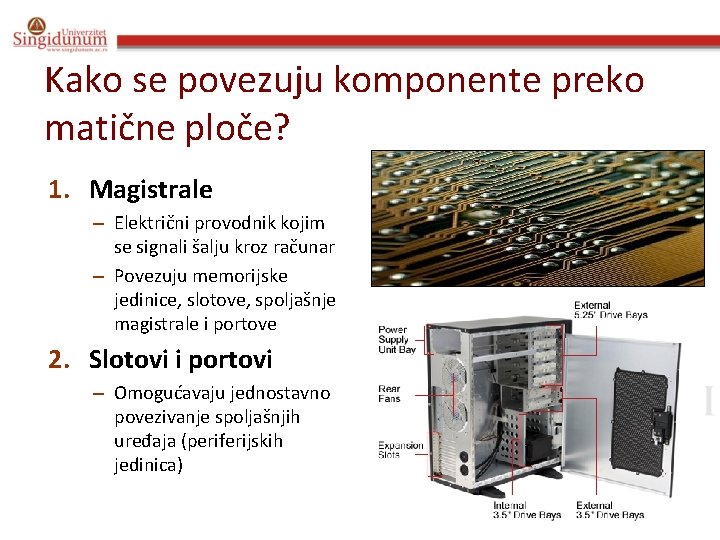 Kako se povezuju komponente preko matične ploče? 1. Magistrale – Električni provodnik kojim se