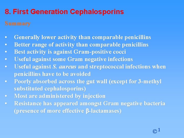 8. First Generation Cephalosporins Summary • • Generally lower activity than comparable penicillins Better