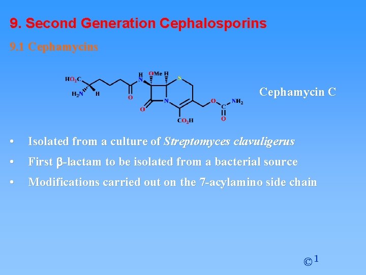 9. Second Generation Cephalosporins 9. 1 Cephamycins Cephamycin C • Isolated from a culture