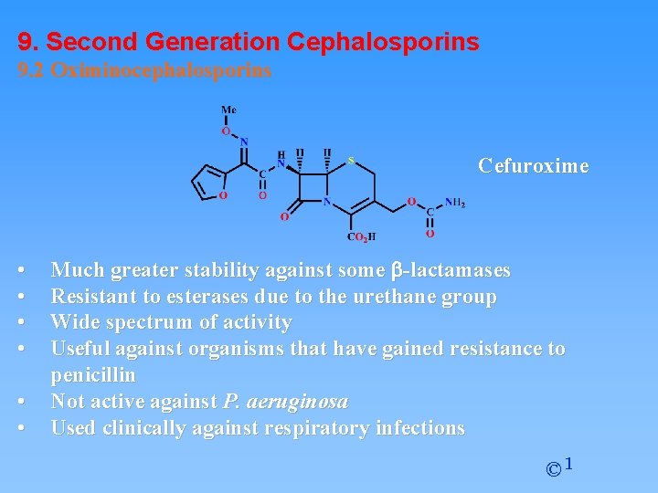 9. Second Generation Cephalosporins 9. 2 Oximinocephalosporins Cefuroxime • • • Much greater stability
