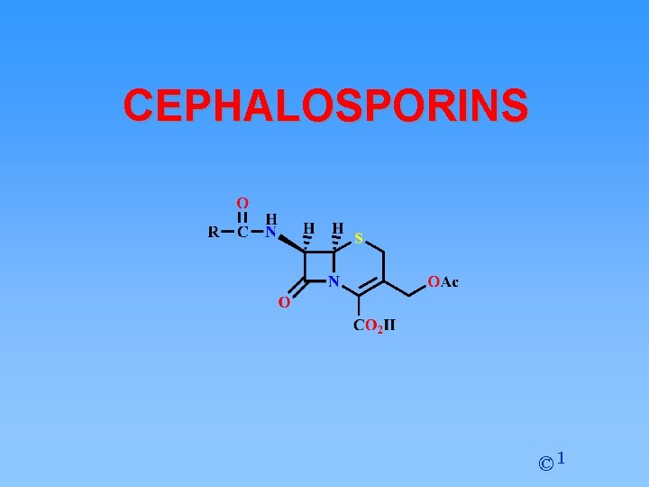 CEPHALOSPORINS © 1 