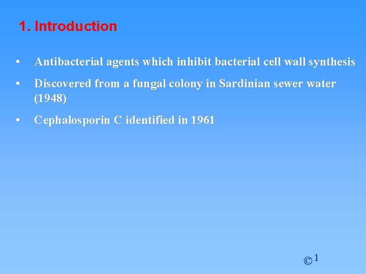 1. Introduction • Antibacterial agents which inhibit bacterial cell wall synthesis • Discovered from