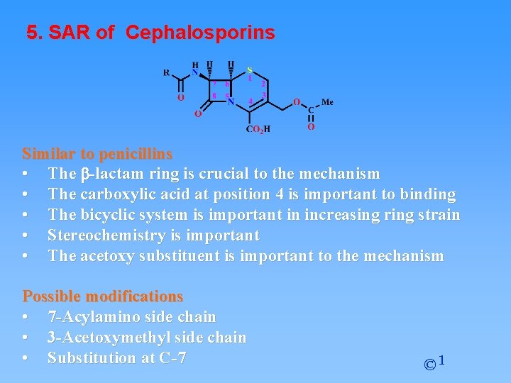 5. SAR of Cephalosporins Similar to penicillins • The b-lactam ring is crucial to