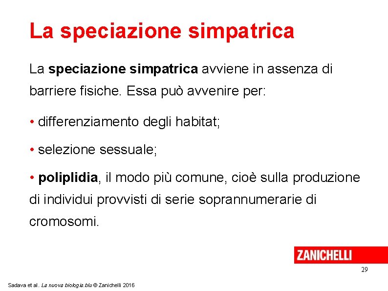 La speciazione simpatrica avviene in assenza di barriere fisiche. Essa può avvenire per: •