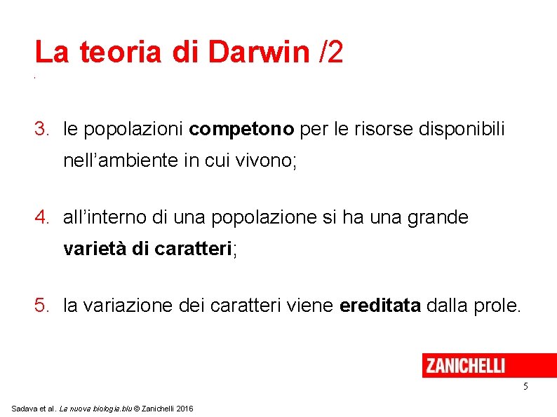 La teoria di Darwin /2 1. tutte le popolazioni sono soggette a variabilità individuale;