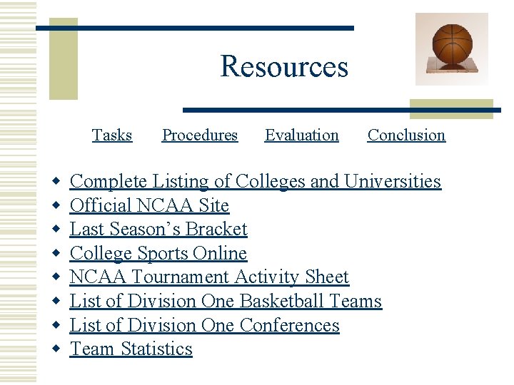 Resources Tasks w w w w Procedures Evaluation Conclusion Complete Listing of Colleges and