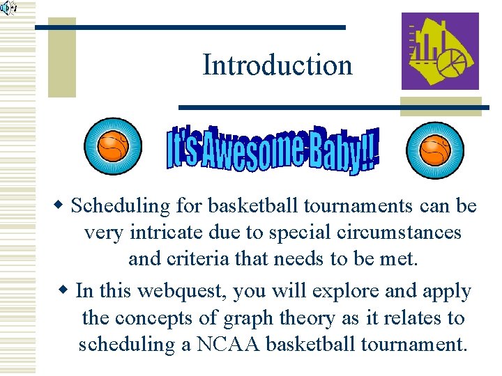 Introduction w Scheduling for basketball tournaments can be very intricate due to special circumstances