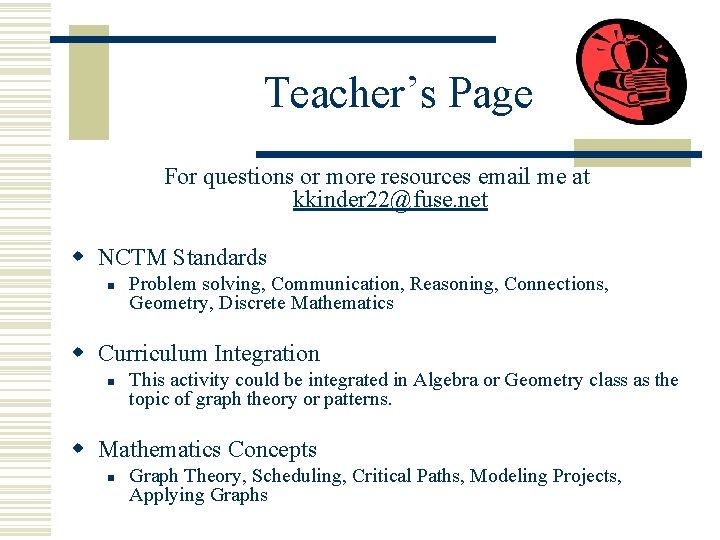 Teacher’s Page For questions or more resources email me at kkinder 22@fuse. net w