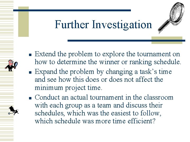 Further Investigation n Extend the problem to explore the tournament on how to determine