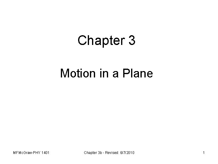 Chapter 3 Motion in a Plane MFMc. Graw-PHY 1401 Chapter 3 b - Revised: