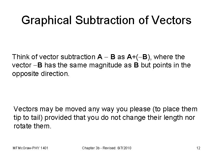 Graphical Subtraction of Vectors Think of vector subtraction A B as A+( B), where