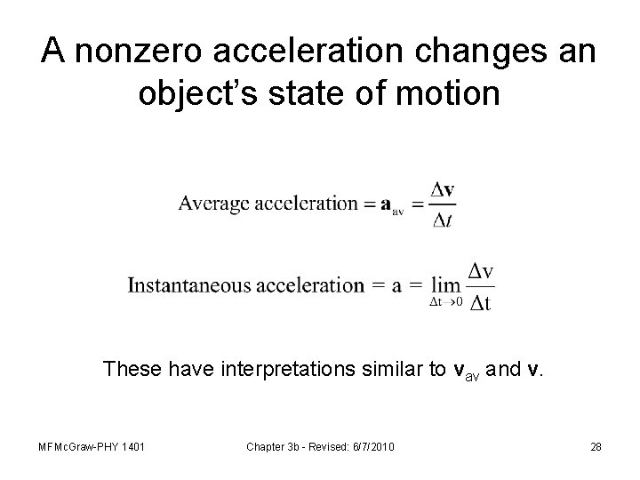 A nonzero acceleration changes an object’s state of motion These have interpretations similar to