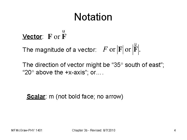 Notation Vector: The magnitude of a vector: The direction of vector might be “