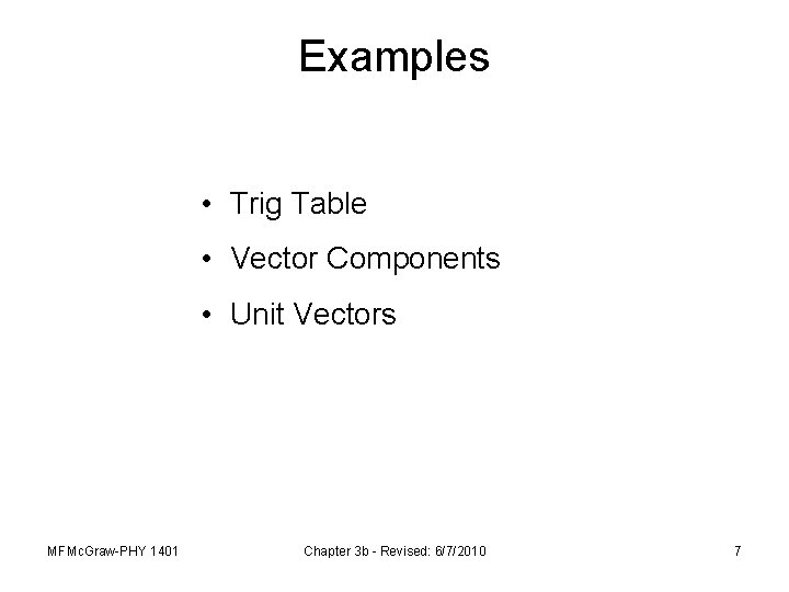 Examples • Trig Table • Vector Components • Unit Vectors MFMc. Graw-PHY 1401 Chapter