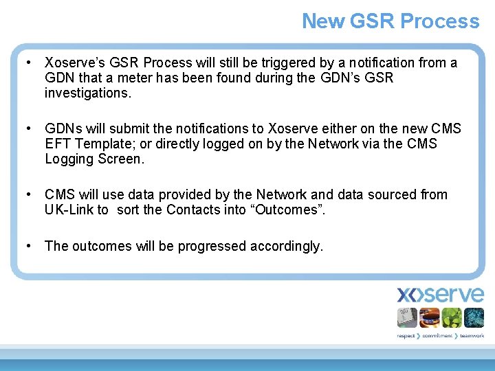 New GSR Process • Xoserve’s GSR Process will still be triggered by a notification
