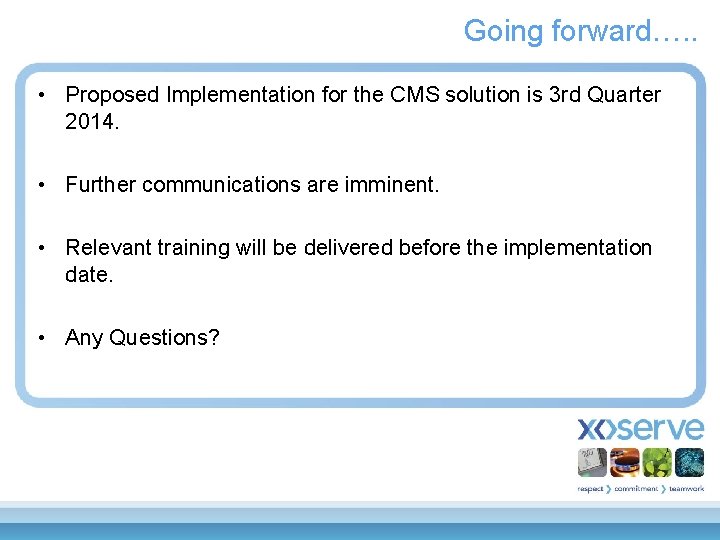 Going forward…. . • Proposed Implementation for the CMS solution is 3 rd Quarter