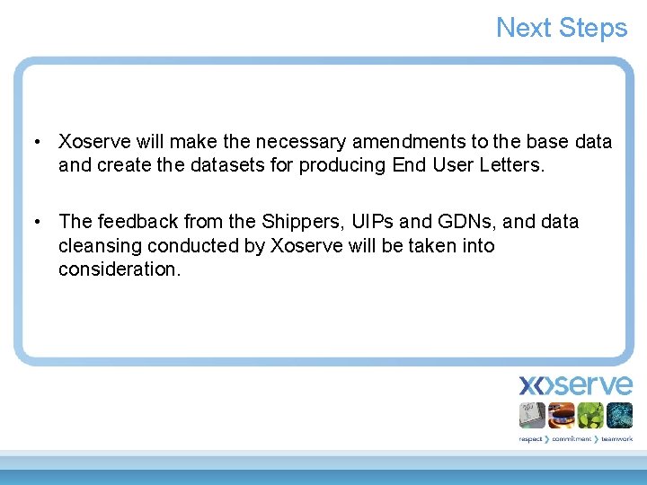Next Steps • Xoserve will make the necessary amendments to the base data and