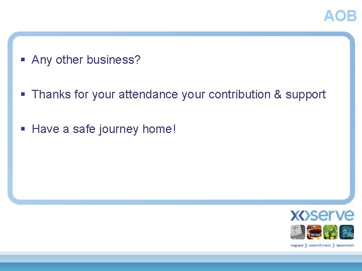 AOB § Any other business? § Thanks for your attendance your contribution & support