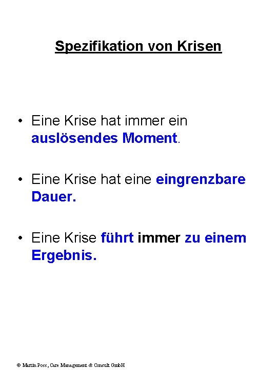 Spezifikation von Krisen • Eine Krise hat immer ein auslösendes Moment. • Eine Krise