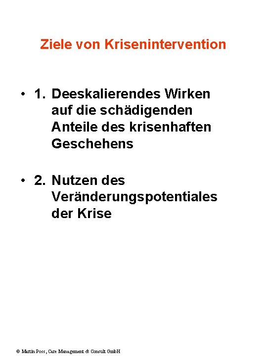 Ziele von Krisenintervention • 1. Deeskalierendes Wirken auf die schädigenden Anteile des krisenhaften Geschehens