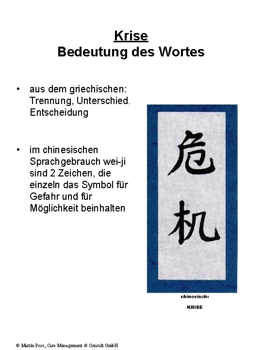 Krise Bedeutung des Wortes • aus dem griechischen: Trennung, Unterschied, Entscheidung • im chinesischen