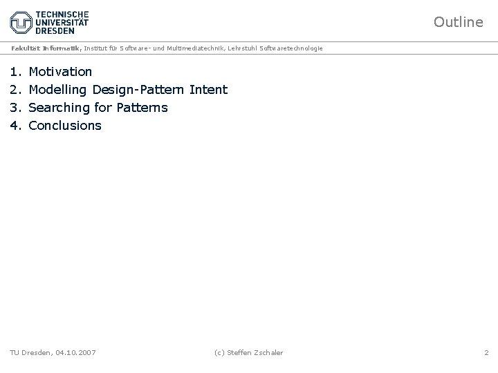 Outline Fakultät Informatik, Institut für Software- und Multimediatechnik, Lehrstuhl Softwaretechnologie 1. 2. 3. 4.