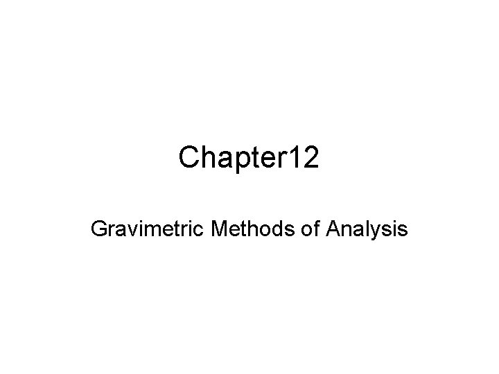 Chapter 12 Gravimetric Methods of Analysis 