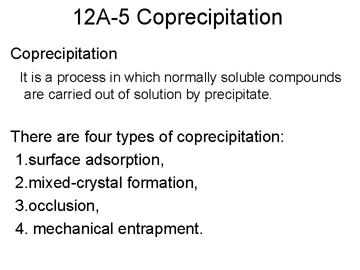 12 A-5 Coprecipitation It is a process in which normally soluble compounds are carried