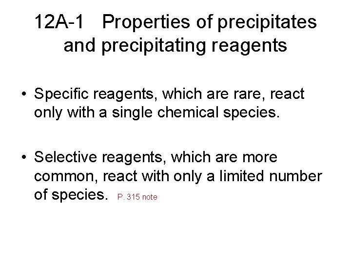 12 A-1 Properties of precipitates and precipitating reagents • Specific reagents, which are rare,