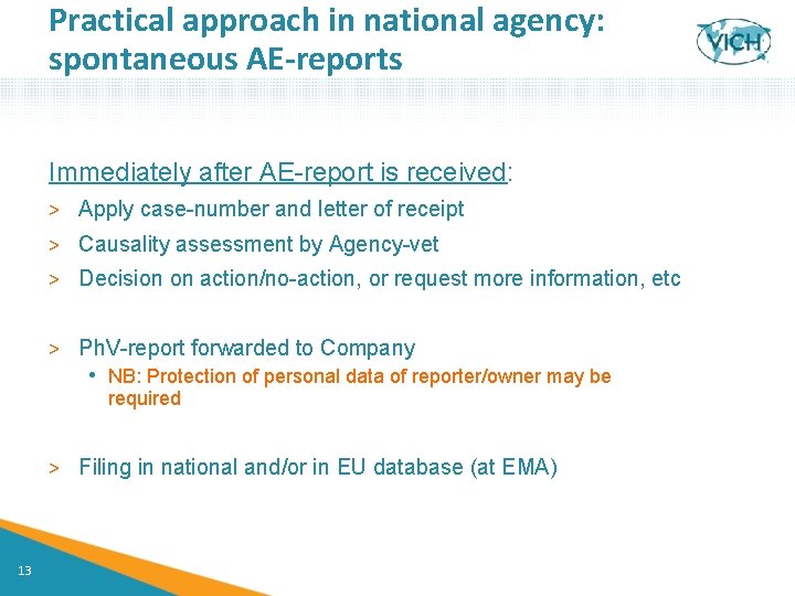 Practical approach in national agency: spontaneous AE-reports Immediately after AE-report is received: > Apply