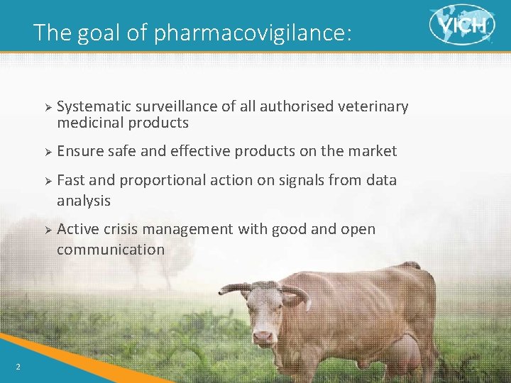 The goal of pharmacovigilance: Ø Ø 2 Systematic surveillance of all authorised veterinary medicinal