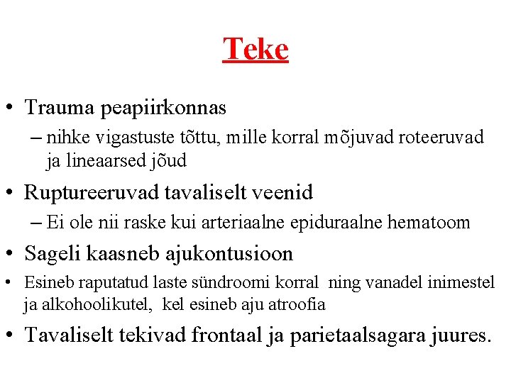 Teke • Trauma peapiirkonnas – nihke vigastuste tõttu, mille korral mõjuvad roteeruvad ja lineaarsed
