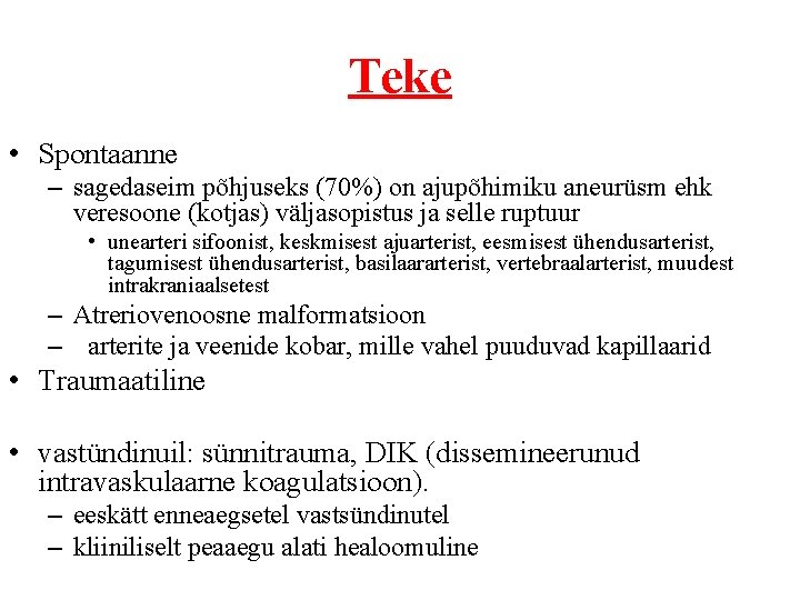 Teke • Spontaanne – sagedaseim põhjuseks (70%) on ajupõhimiku aneurüsm ehk veresoone (kotjas) väljasopistus