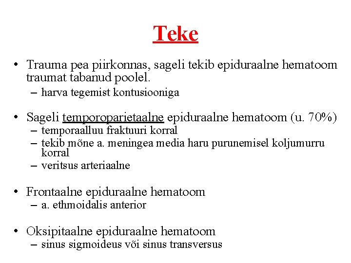 Teke • Trauma pea piirkonnas, sageli tekib epiduraalne hematoom traumat tabanud poolel. – harva