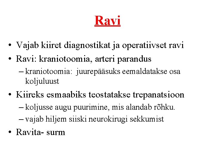 Ravi • Vajab kiiret diagnostikat ja operatiivset ravi • Ravi: kraniotoomia, arteri parandus –