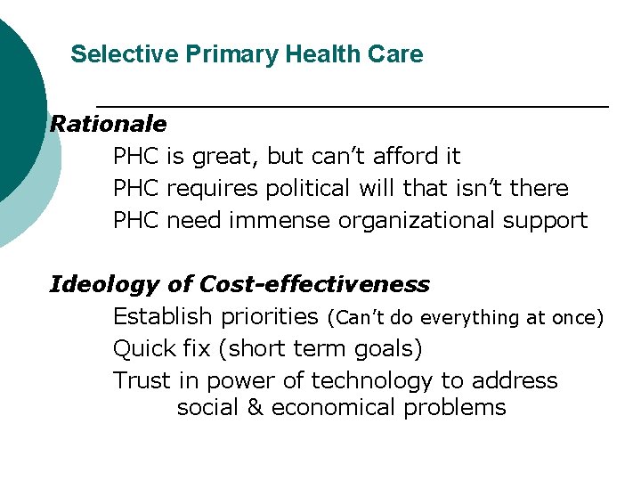 Selective Primary Health Care Rationale PHC is great, but can’t afford it PHC requires Selective Primary Health Care Rationale PHC is great, but can’t afford it PHC requires