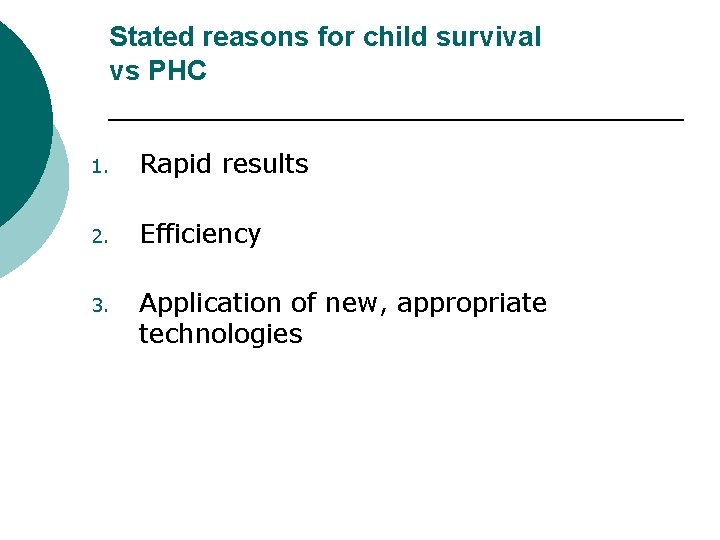 Stated reasons for child survival vs PHC 1. Rapid results 2. Efficiency 3. Application Stated reasons for child survival vs PHC 1. Rapid results 2. Efficiency 3. Application