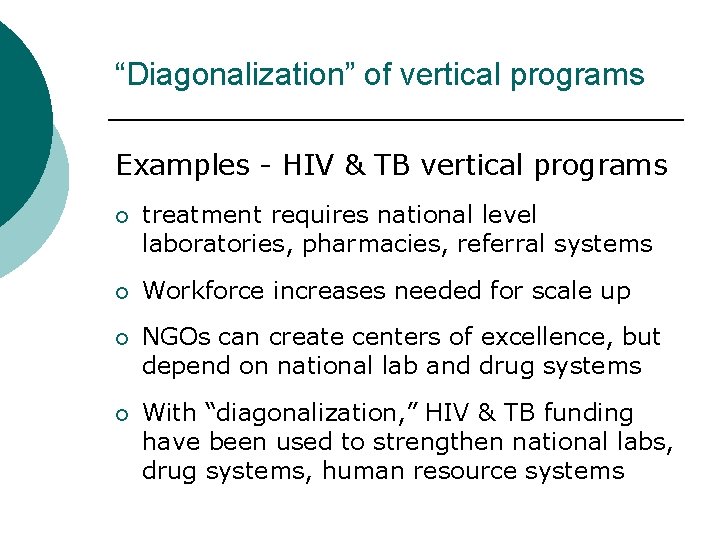 “Diagonalization” of vertical programs Examples - HIV & TB vertical programs ¡ treatment requires “Diagonalization” of vertical programs Examples - HIV & TB vertical programs ¡ treatment requires