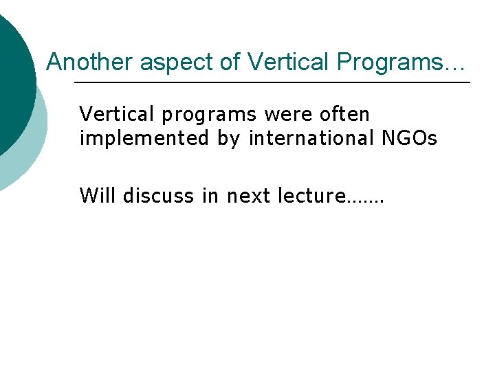 Another aspect of Vertical Programs… Vertical programs were often implemented by international NGOs Will Another aspect of Vertical Programs… Vertical programs were often implemented by international NGOs Will