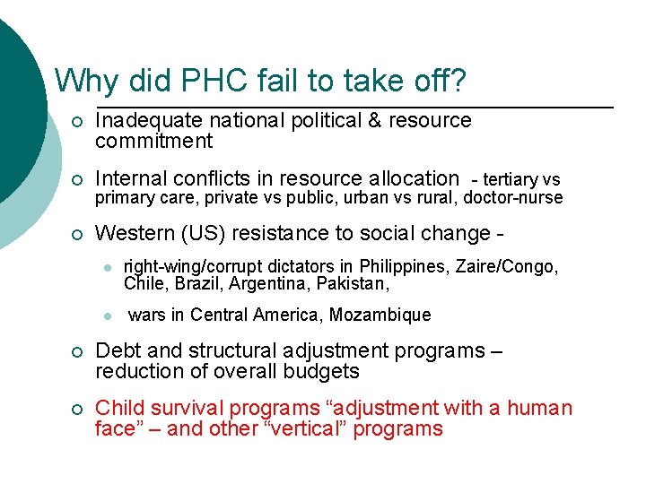 Why did PHC fail to take off? ¡ Inadequate national political & resource commitment Why did PHC fail to take off? ¡ Inadequate national political & resource commitment