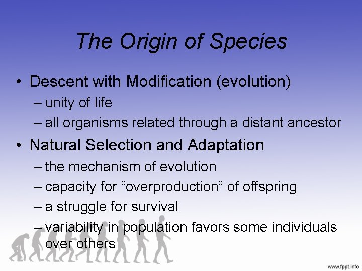 The Origin of Species • Descent with Modification (evolution) – unity of life –