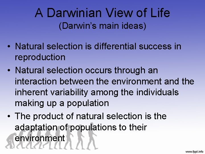 A Darwinian View of Life (Darwin’s main ideas) • Natural selection is differential success