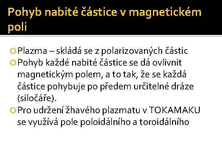 Pohyb nabité částice v magnetickém poli Plazma – skládá se z polarizovaných částic Pohyb