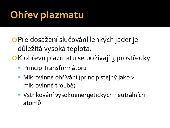 Ohřev plazmatu Pro dosažení slučování lehkých jader je důležitá vysoká teplota. K ohřevu plazmatu