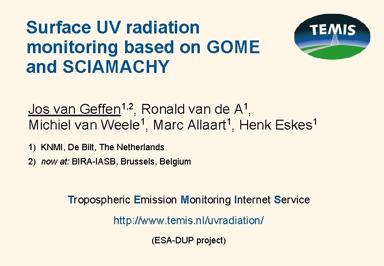 Surface UV radiation monitoring based on GOME and SCIAMACHY Jos van Geffen 1, 2,