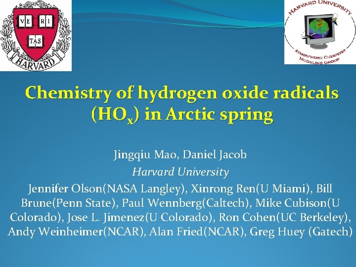 Chemistry of hydrogen oxide radicals (HOx) in Arctic spring Jingqiu Mao, Daniel Jacob Harvard